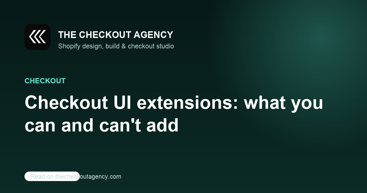 Checkout UI extensions: what you can and can't add to Shopify checkout